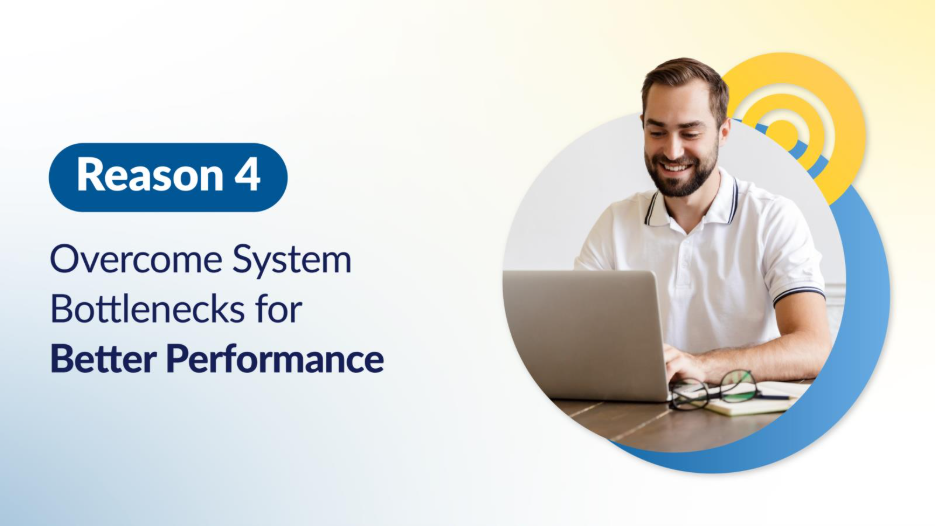 Smiling man works on a laptop at home. Caption: “Reason 4: Overcome System Bottlenecks for Better Performance,” supporting the need for network performance improvements.