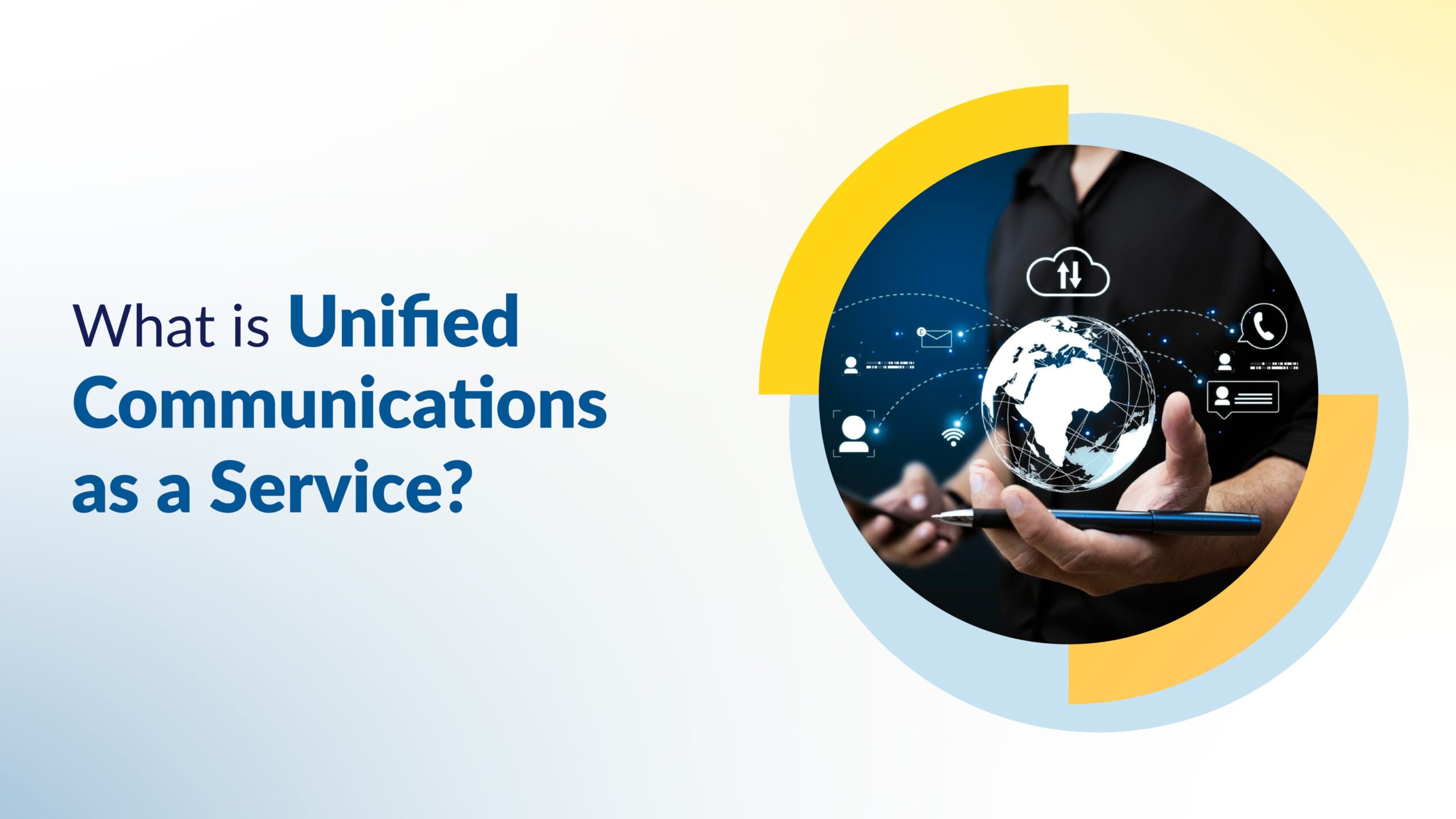 Person holding a tablet with digital icons and a glowing globe, framed in a circular design beside the headline “What is Unified Communications as a Service?”