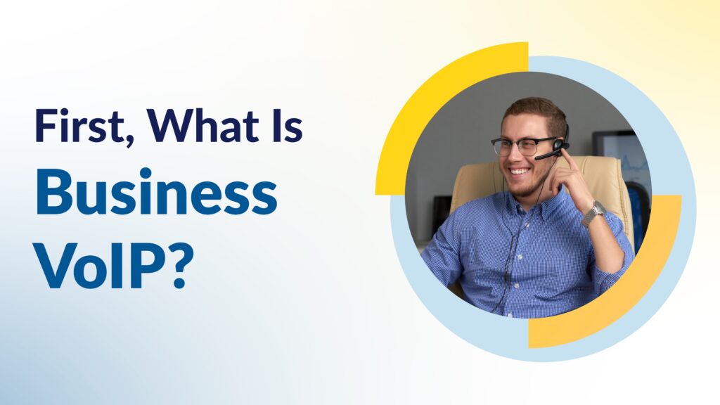 A cheerful customer service agent wearing a headset sits at a desk, with the caption “First, What Is Business VoIP?” introducing the concept of voice-over-IP phone solutions for businesses.